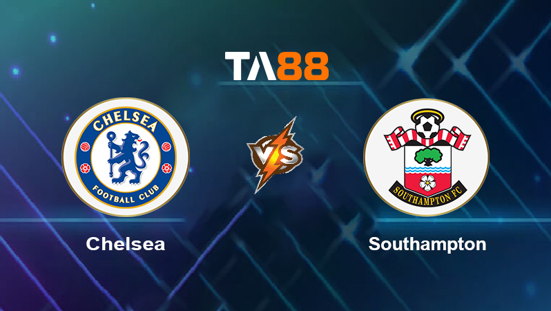 Soi kèo Chelsea vs Southampton