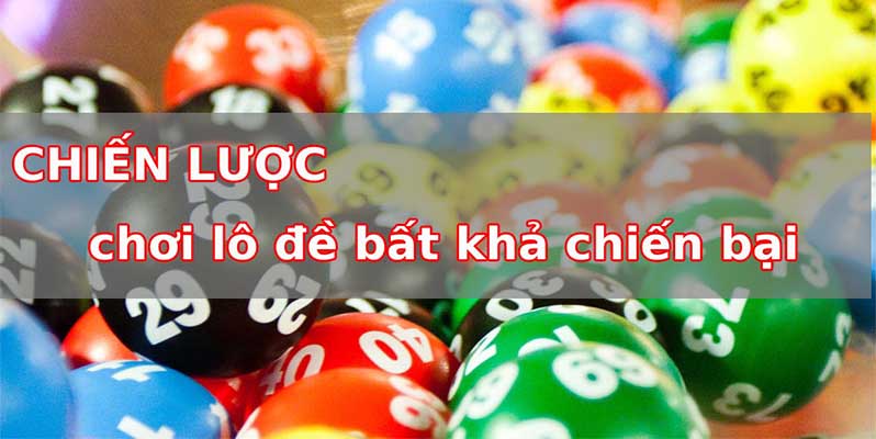 Chiến thuật chơi lô đề bất bại mà anh em không nên bỏ lỡ