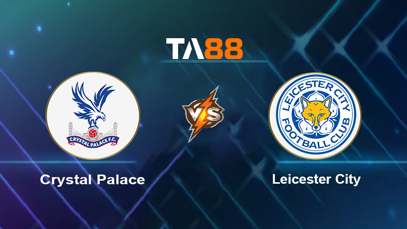 Soi kèo Crystal Palace vs Leicester City