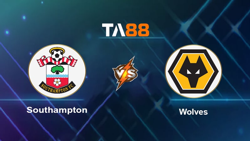 Soi kèo Southampton vs Wolverhampton Wanderers