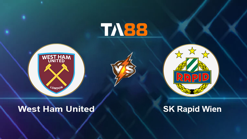 Soi kèo West Ham United vs SK Rapid Wien