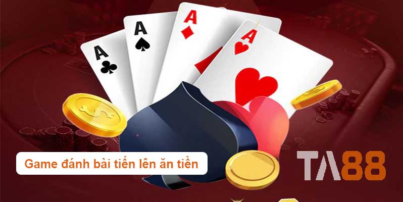 game đánh bài tiến lên ăn tiền