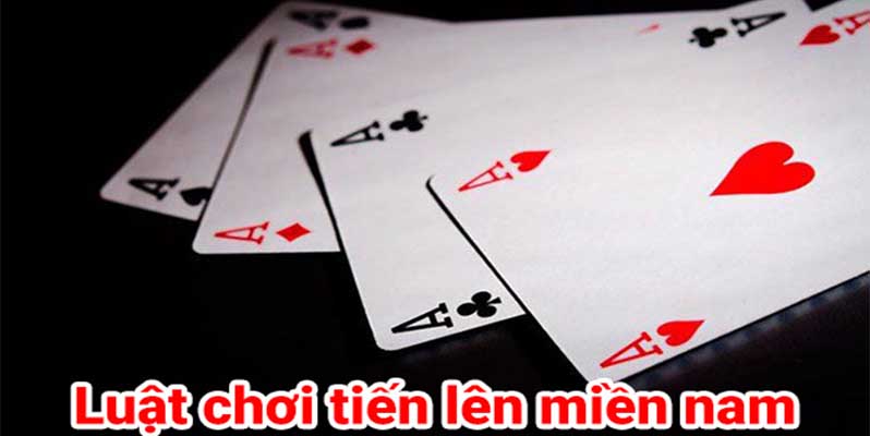 luật chơi tiến lên miền nam