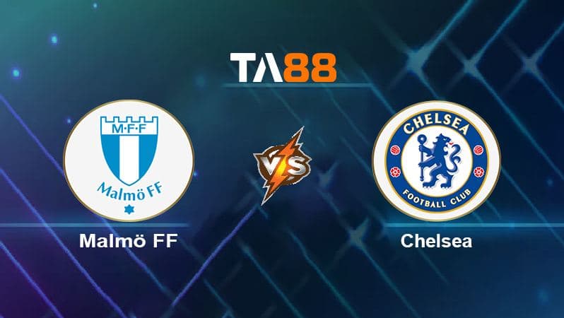 Soi kèo Malmö FF vs Chelsea
