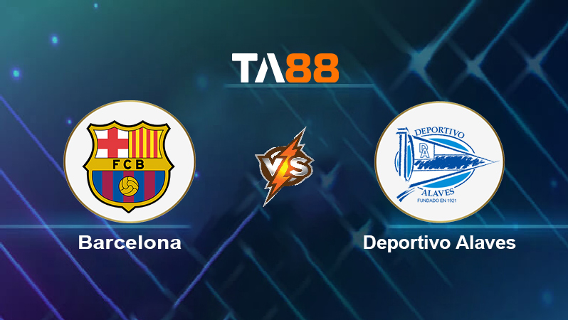 Soi kèo Barcelona vs Deportivo Alavés