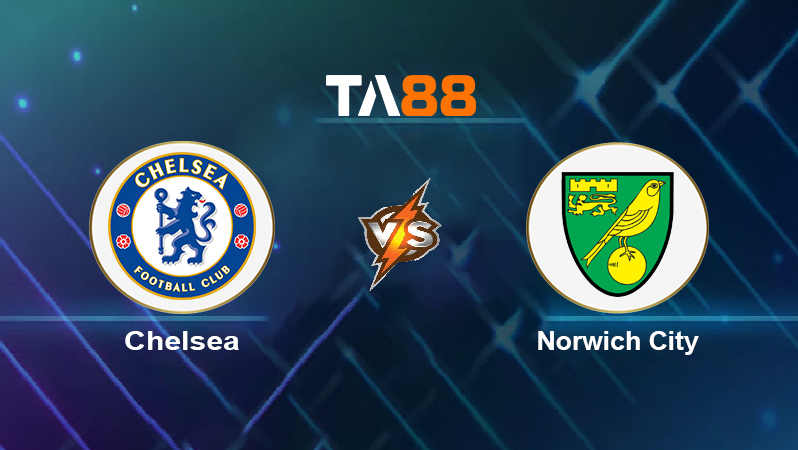 Soi kèo Chelsea vs Norwich City