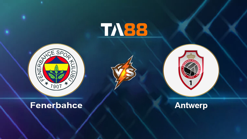 Soi kèo Fenerbahçe vs Antwerp