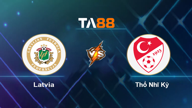 Soi kèo Latvia vs Thổ Nhĩ Kỳ