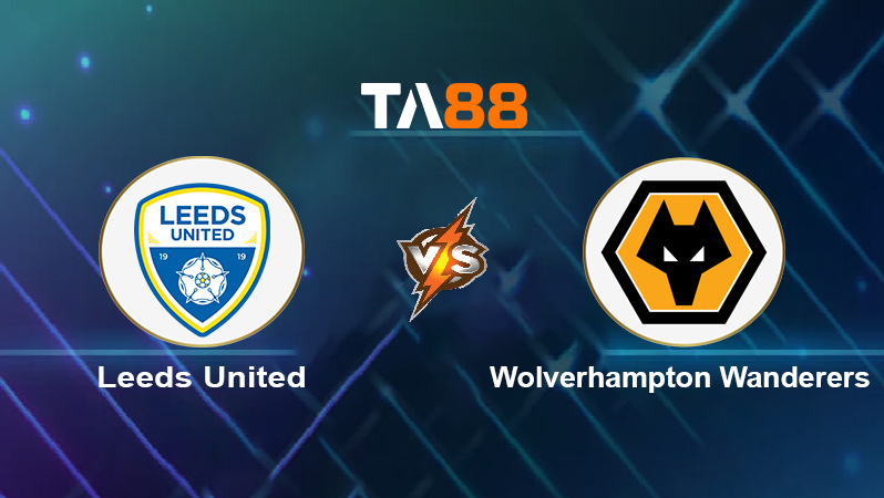 Soi kèo Leeds United vs Wolverhampton Wanderers