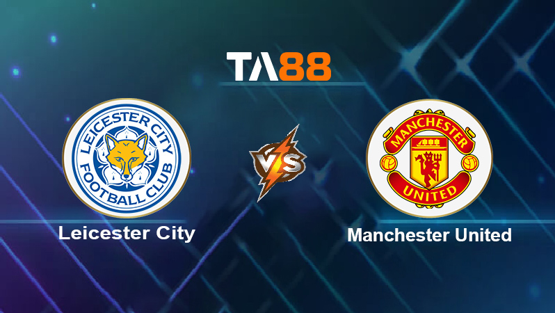 Soi kèo Leicester City vs Manchester United