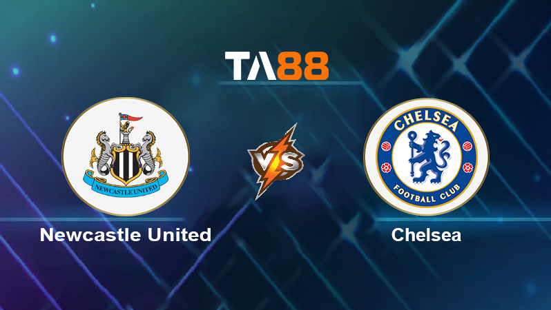 Soi kèo Newcastle United vs Chelsea
