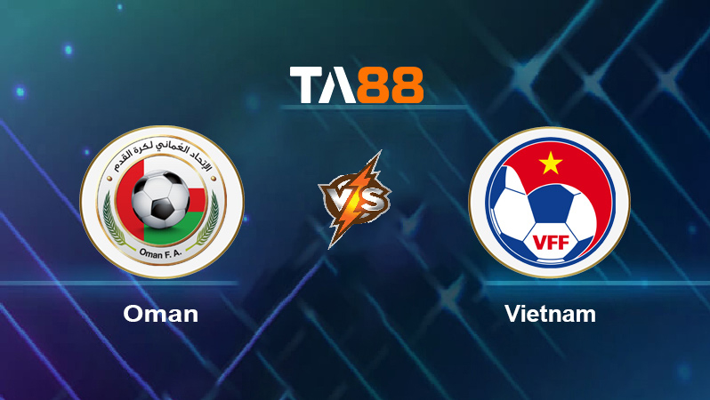 Soi kèo Oman vs Vietnam
