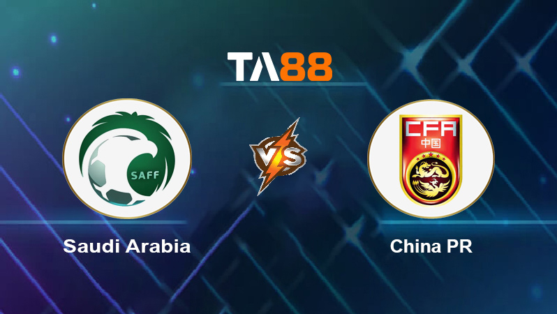 Soi kèo Saudi Arabia vs China PR
