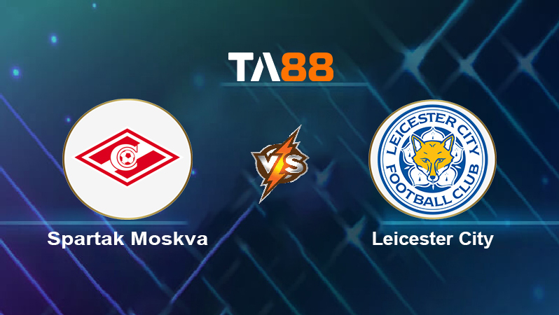 Soi kèo Spartak Moskva vs Leicester City
