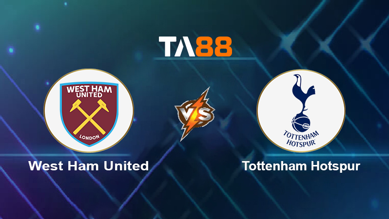 Soi kèo West Ham United vs Tottenham Hotspur