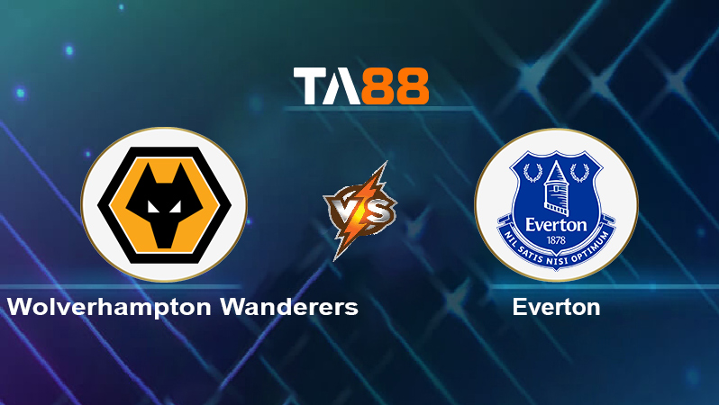 Soi kèo Wolverhampton Wanderers vs Everton