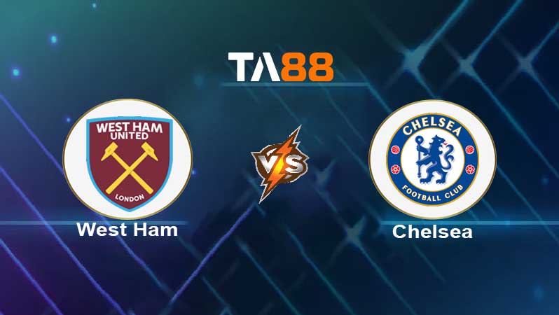 Soi kèo West Ham vs Chelsea