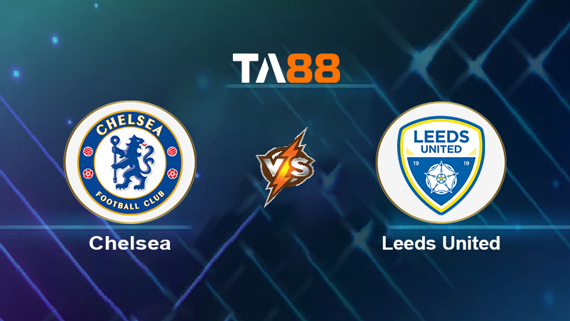 Soi kèo Chelsea vs Leeds United