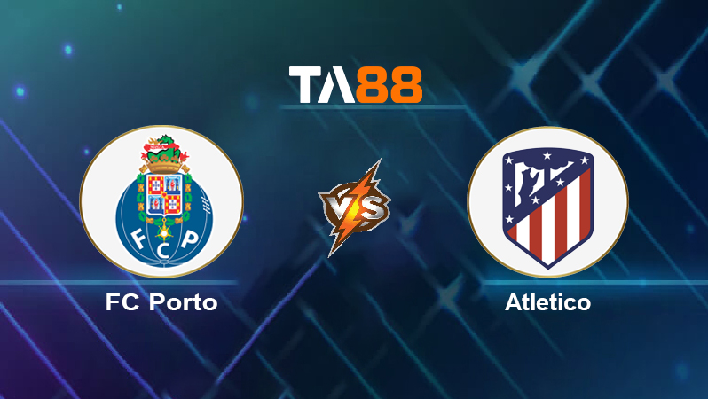 Soi kèo FC Porto vs Atletico