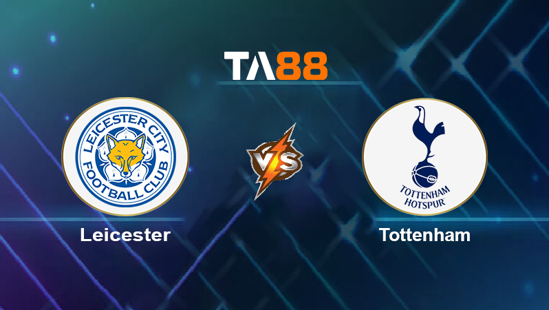Soi kèo Leicester vs Tottenham