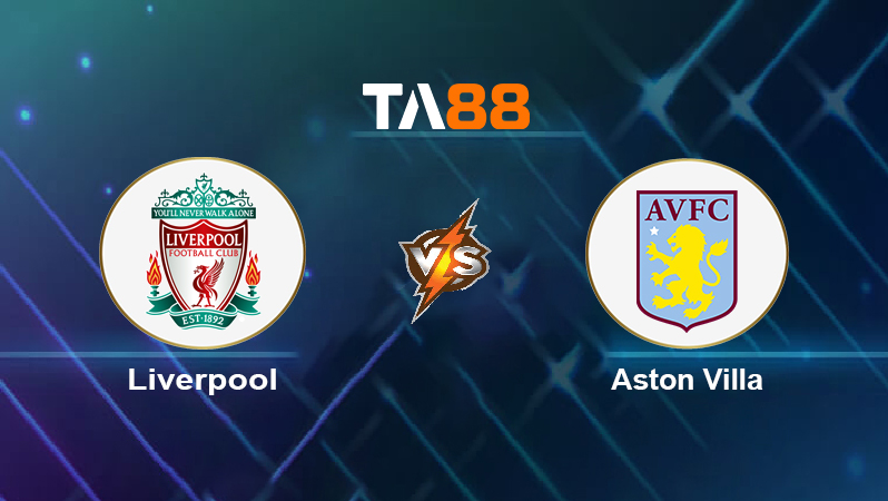 Soi kèo Liverpool vs Aston Villa