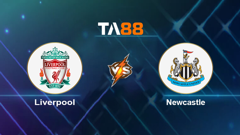 Soi kèo Liverpool vs Newcastle