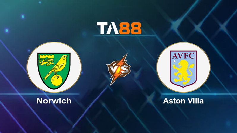 Soi kèo Norwich vs Aston Villa