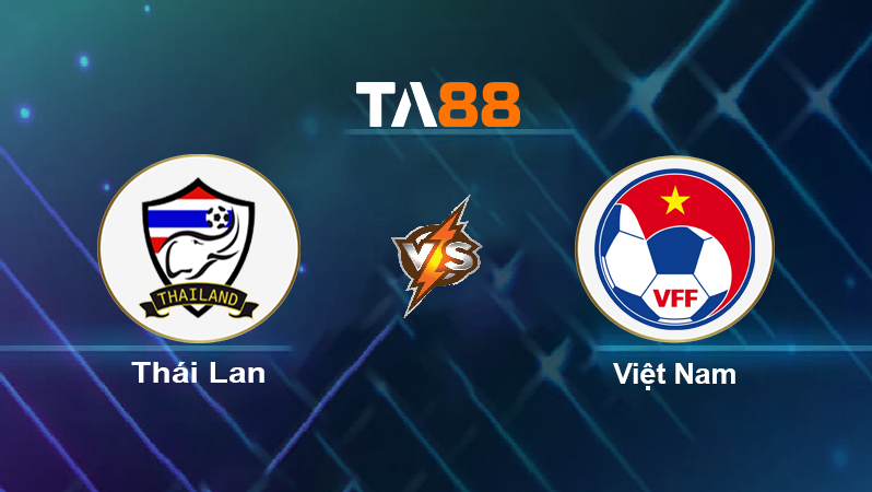 Soi kèo Thái Lan vs Việt Nam