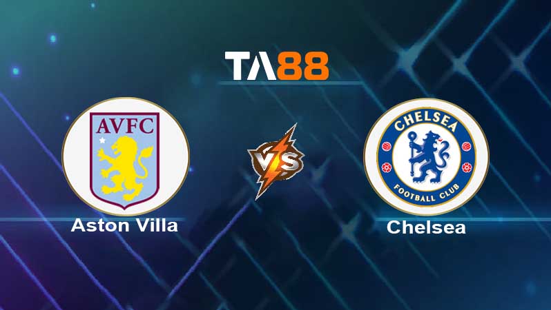 Soi kèo Aston Villa vs Chelsea