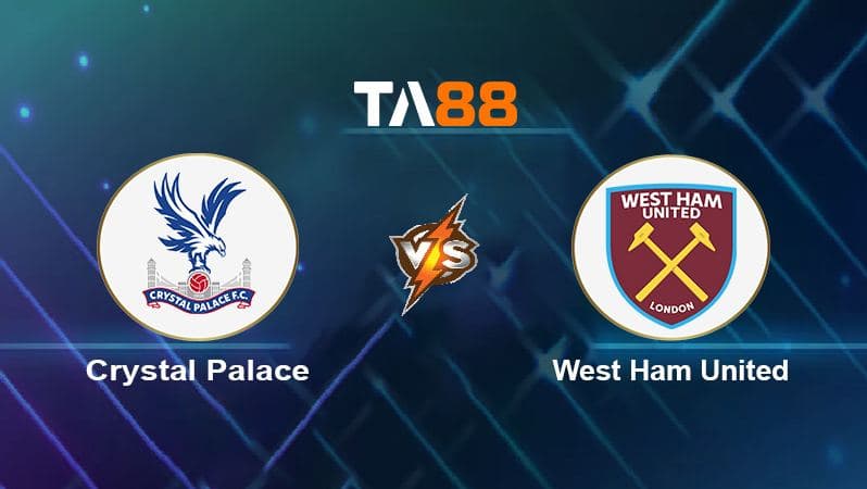 Soi kèo Crystal Palace vs West Ham United