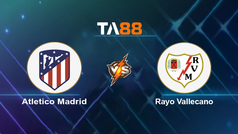 Soi kèo Atlético Madrid vs Rayo Vallecano