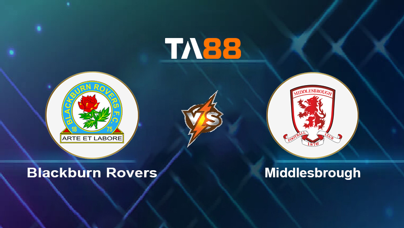 Soi kèo Blackburn Rovers vs Middlesbrough