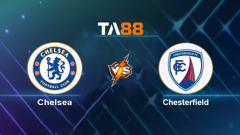 Soi kèo Chelsea vs Chesterfield