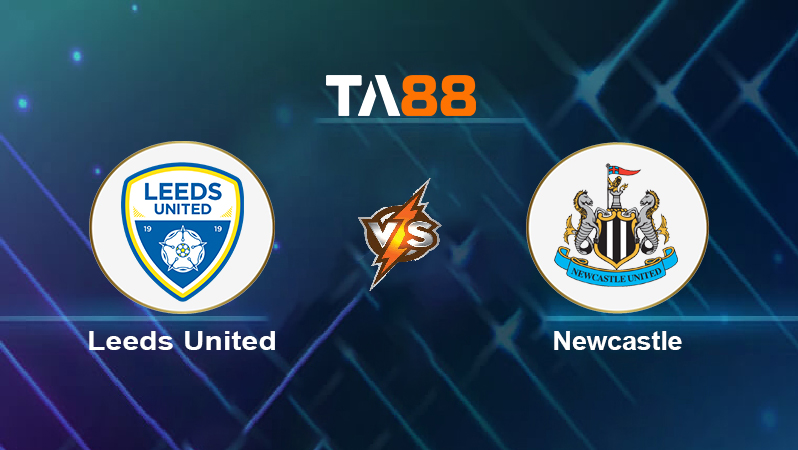 Soi kèo Leeds United vs Newcastle