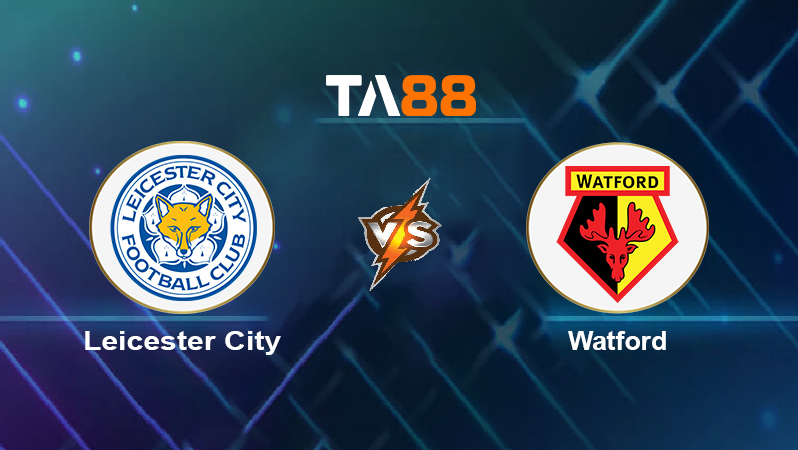 Soi kèo Leicester City vs Watford