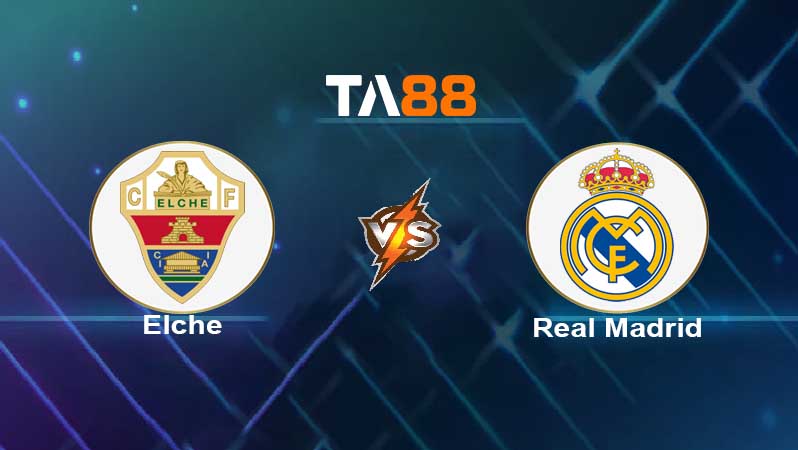 Soi kèo Elche vs Real Madrid 