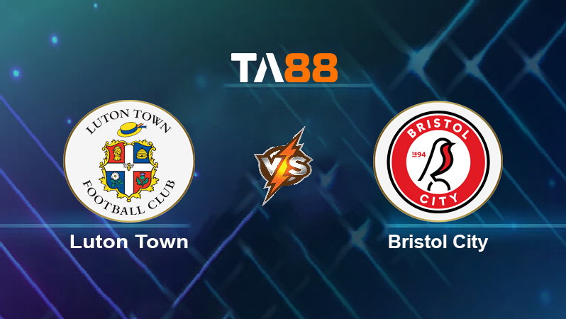 Soi kèo Luton Town vs Bristol City