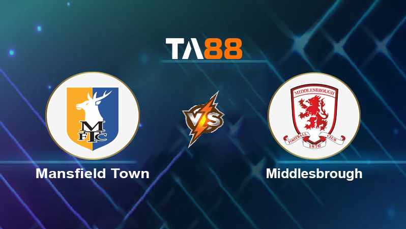 Soi kèo Mansfield Town vs Middlesbrough