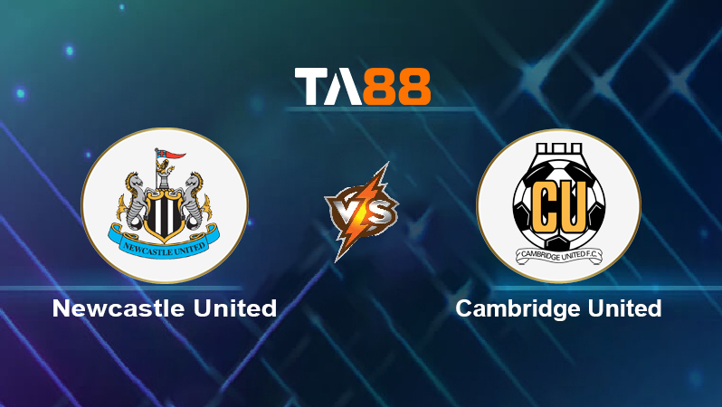 Soi kèo Newcastle United vs Cambridge United