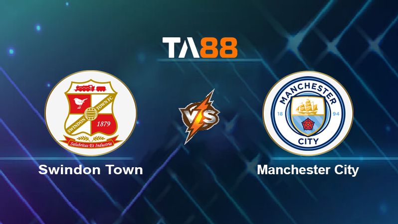 Soi kèo Swindon Town vs Manchester City