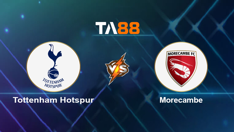 Soi kèo Tottenham Hotspur vs Morecambe