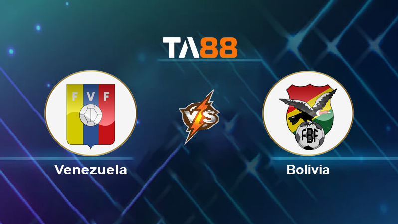 Soi kèo Venezuela vs Bolivia
