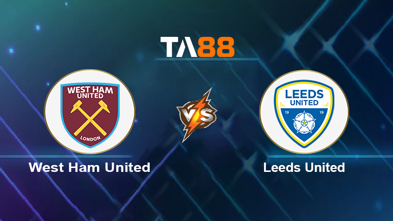 Soi kèo West Ham United vs Leeds United