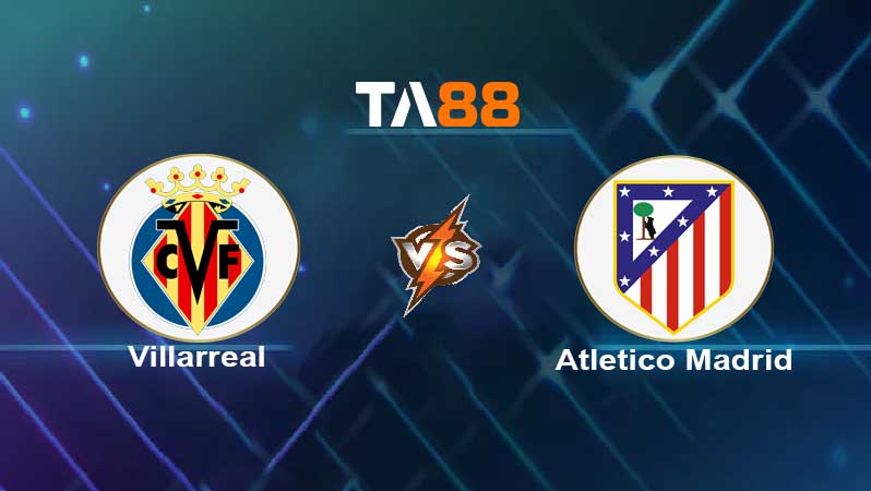 Soi kèo Villarreal  vs Atletico Madrid
