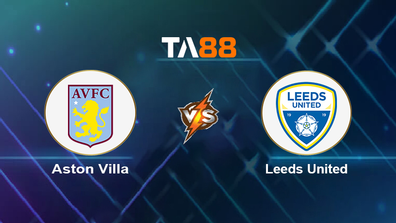 Soi kèo Aston Villa vs Leeds United