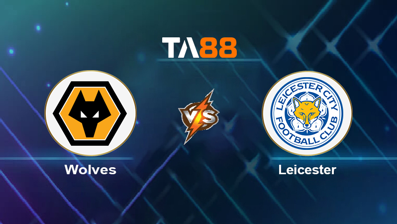 Soi kèo Wolves vs Leicester