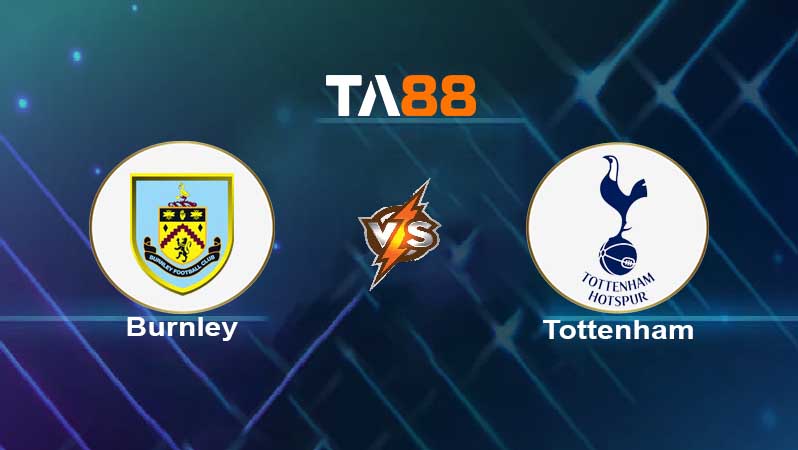 Soi kèo Burnley vs Tottenham Hotspur 
