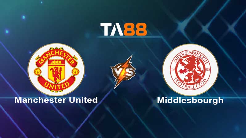 Soi kèo Manchester United vs Middlesbrough