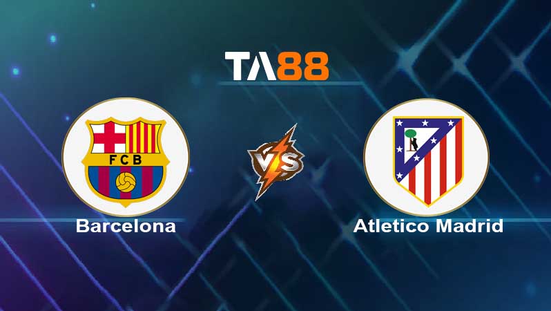 Soi kèo Barcelona vs Atletico Madrid 