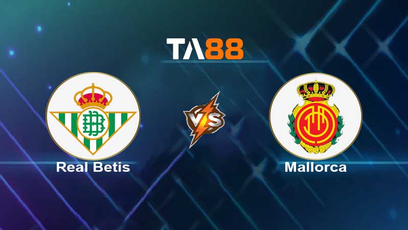Soi kèo Real Betis vs Mallorca 